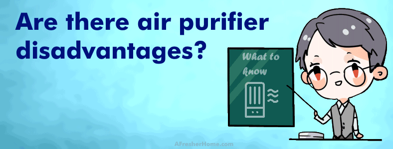 what are the disadvantages of air purifier use