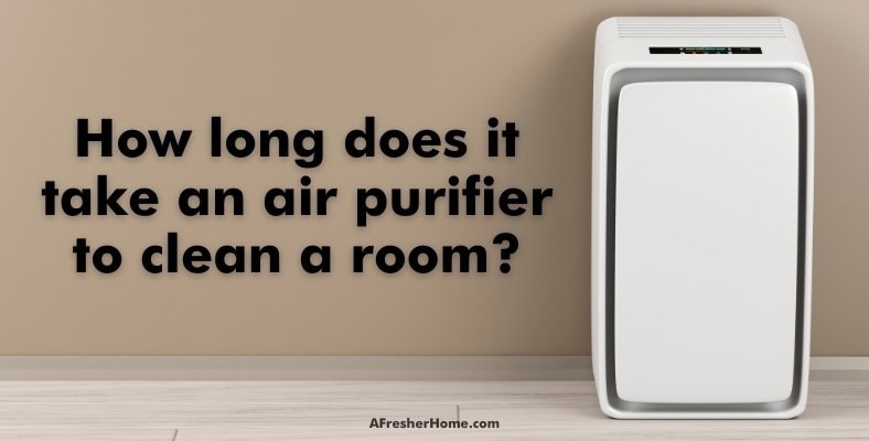 how long does it take an air purifier to clean a room