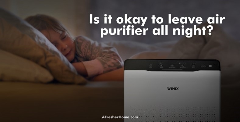is it okay to leave air purifier all night