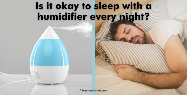 is it okay to sleep with a humidifier every night